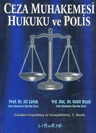 Ceza Muhakemesi Hukuku ve Polis Prof. Dr. Ali Şafak, Yrd. Doç. Dr. Vahit Bıçak  - Kitap