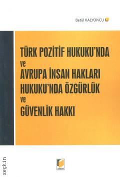 Türk Pozitif Hukuku'nda ve Avrupa İnsan Hakları Hukuku'nda  Özgürlük ve Güvenlik Hakkı Arş. Gör. Betül Kalyoncu  - Kitap
