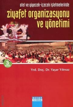 Otel ve Yiyecek – İçeçek İşletmelerinde Ziyafet Organizasyonu ve Yönetimi Yrd. Doç. Dr. Yaşar Yılmaz  - Kitap