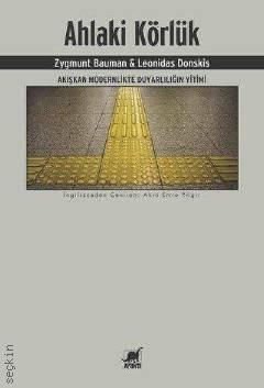 Ahlaki Körlük – Akışkan Modernlikte Duyarlılığın Yitimi Zygmunt Bauman, Leonidas Donskis  - Kitap