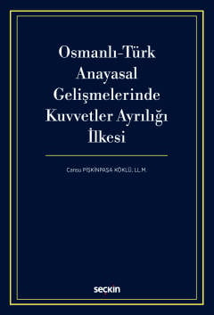 Osmanlı–Türk Anayasal Gelişmelerinde
Kuvvetler Ayrılığı İlkesi Cansu Pişkinpaşa Köklü
