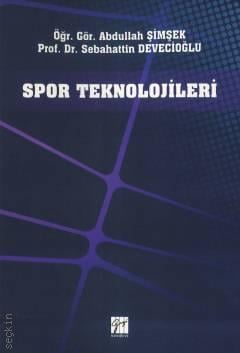 Spor Teknolojileri Prof. Dr. Sebahattin Devecioğlu, Öğr. Gör. Abdullah Şimşek  - Kitap