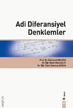 Adi Diferensiyel Denklemler Prof. Dr. Mehmet Çağlıyan, Dr. Öğr. Üyesi Nisa Çelik, Dr. Öğr. Üyesi Setenay Doğan  - Kitap