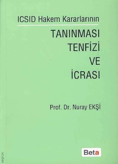 ICSID Hakem Kararlarının Tanınması Tenfizi ve İcrası Prof. Dr. Nuray Ekşi  - Kitap