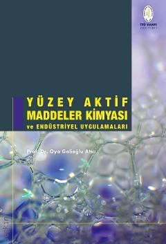Yüzey Aktif Maddeler Kimyası ve Endüstriyel Uygulamaları Prof. Dr. Oya Galioğlu Atıcı  - Kitap