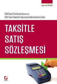 6098 Sayılı Türk Borçlar Kanunu ve  6502 Sayılı Tüketicinin Korunması Hakkında Kanun'a Göre Taksitle Satış Sözleşmesi Ayşe Gül Öksüz  - Kitap