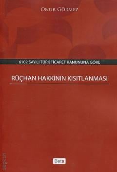 6102 Sayılı Türk Ticaret Kanununa Göre Rüçhan Hakkının Kısıtlanması Onur Görmez  - Kitap