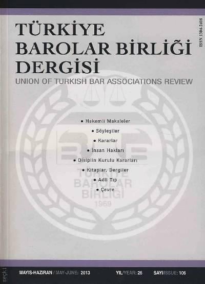 Türkiye Barolar Birliği Dergisi – Sayı:106 Mayıs – Haziran 2013 Teoman Ergül 