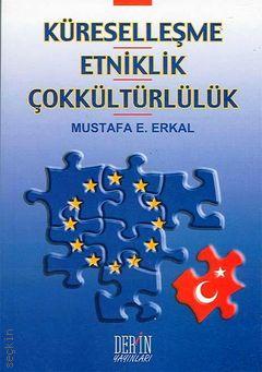 Küreselleşme, Etniklik, Çokkültürlülük Mustafa E. Erkal  - Kitap