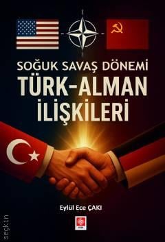 Soğuk Savaş Döneminde Türk–Alman İlişkileri Eylül Ece Çakı