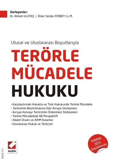 Ulusal ve Uluslararası Boyutlarıyla Terörle Mücadele Hukuku  Temmuz 2012 Değişiklikleriyle Dr. Ahmet Ulutaş, Ömer Serdar Atabey  - Kitap
