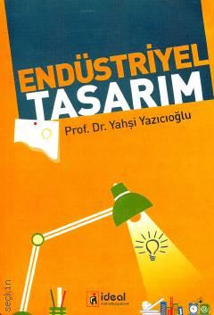 Endüstriyel Tasarım Prof. Dr. Yahşi Yazıcıoğlu  - Kitap