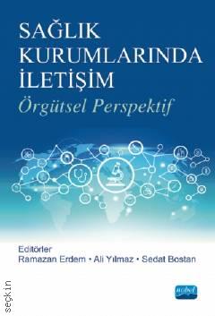 Sağlık Kurumlarında İletişim Örgütsel Perspektif Ramazan Erdem, Ali Yılmaz, Sedat Bostan  - Kitap