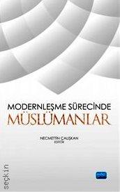 Modernleşme Sürecinde Müslümanlar Necmettin Çalışkan  - Kitap