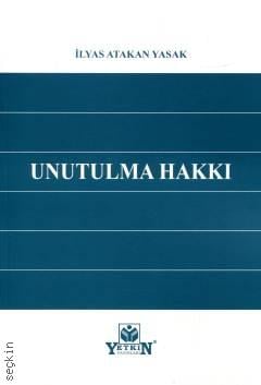 Unutulma Hakkı İlyas Atakan Yasak