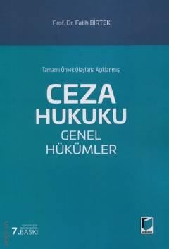Tamamı Örnek Olaylarla Açıklanmış Ceza Hukuku Genel Hükümler Prof. Dr. Fatih Birtek  - Kitap