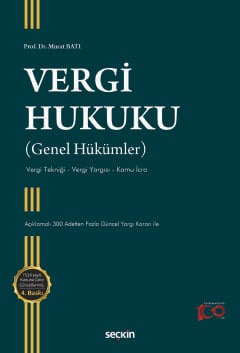 Vergi Hukuku (Genel Hükümler) Vergi Tekniği – Vergi Yargısı – Kamu İcra Prof. Dr. Murat Batı  - Kitap