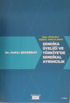Sendika Üyeliği ve Türkiye'de Sendikal Ayrımcılık Dr. Hakkı Şekerbay  - Kitap
