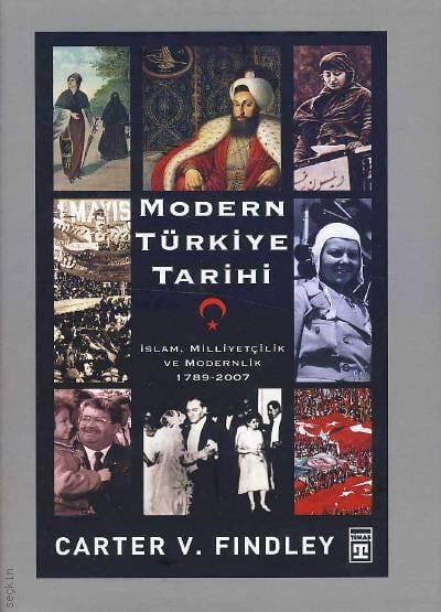 Modern Türkiye Tarihi İslam, Milliyetçilik ve Modernlik 1789 – 2007 Carter V. Findley  - Kitap