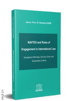 NAVTEX and Rules of Engagement in International Law Doç. Dr. Mustafa Çakır  - Kitap