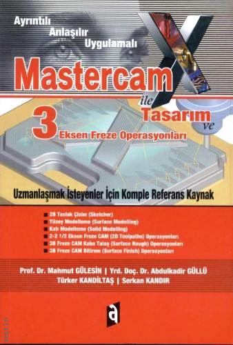 MastercamX ile Tasarım, 3 Eksenli Freze Operasyonları Mahmut Gülesin, Abdülkadir Güllü, Türker Kandiltaş, Serkan Kandır  - Kitap