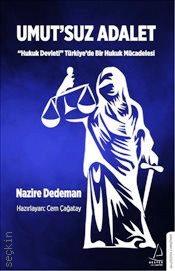 Umut'suz Adalet Hukuk Devleti Türkiye'de Bir Hukuk Mücadelesi Nazire Dedeman, Cem Çağatay  - Kitap