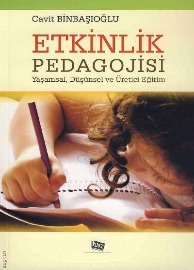Etkinlik Pedagojisi Yaşamsal, Düşünsel ve Üretici Eğitim Cavit Binbaşıoğlu  - Kitap