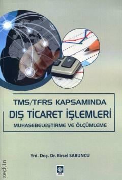 TMS/TFRS Kapsamında  Dış Ticaret İşlemleri Muhasebeleştirme ve Ölçümleme Yrd. Doç. Dr. Birsel Sabuncu  - Kitap