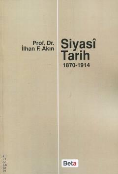 Siyasi Tarih (1870–1914) Prof. Dr. İlhan F. Akın  - Kitap