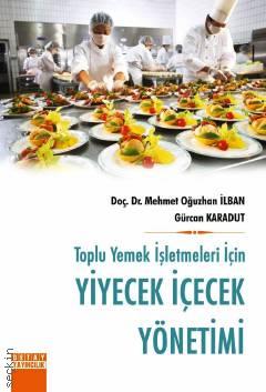 Toplu Yemek İşletmeleri İçin Yiyecek İçecek Yönetimi Doç. Dr. Mehmet Oğuzhan İlban, Gürcan Karadut  - Kitap