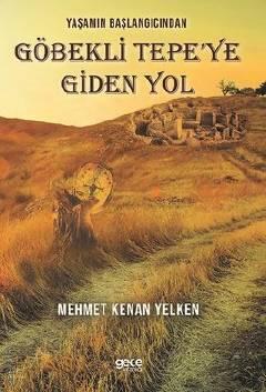 Yaşamın Başlangıcından Göbekli Tepe'ye Giden Yol Mehmet Kenan Yelken  - Kitap