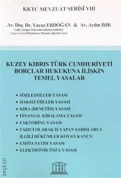 KKTC Mevzuat Serisi VIII Kuzey Kıbrıs Türk Cumhuriyeti Borçlar Hukukuna İlişkin Temel Yasalar Doç. Dr. Yavuz Erdoğan, Aydın Işık  - Kitap