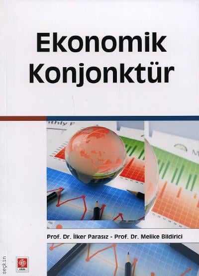Ekonomik Konjonktür Prof. Dr. İlker Parasız, Prof. Dr. Melike Bildirici  - Kitap