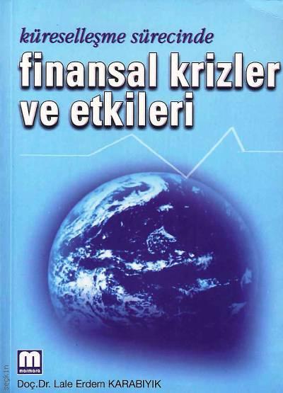 Küreselleşme Sürecinde Finansal Krizler ve Etkileri Doç. Dr. Lale Erdem Karabıyık  - Kitap