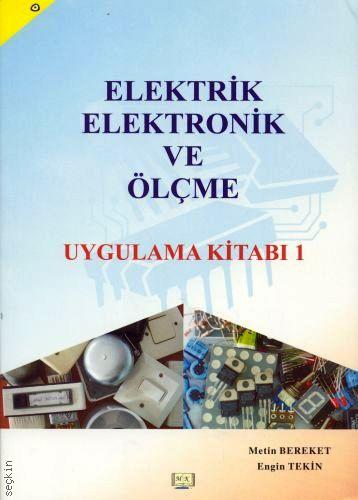 Elektrik – Elektronik ve Ölçme Uygulama Kitabı – 1 Metin Bereket, Engin Tekin  - Kitap