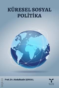 Küresel Sosyal Politika Prof. Dr. Abdulkadir Şenkal  - Kitap