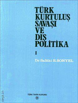 Türk Kurtuluş Savaşı ve Dış Politika – 1 Salahi R. Sonyel  - Kitap