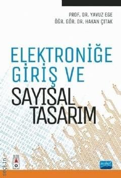 Elektroniğe Giriş ve Sayısal Tasarım Prof. Dr. Yavuz Ege, Öğr. Gör. Dr. Hakan Çıtak  - Kitap