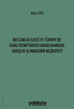 Meccanilik İlkesi ve Türkiye'de Kamu Hizmetinden Yararlanandan Karşılık Alınmasının Meşruiyeti Büşra İzci