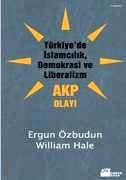 Türkiye'de İslamcılık, Demokrasi ve Liberalizm AKP Olayı Prof. Dr. Ergun Özbudun, William Hale  - Kitap