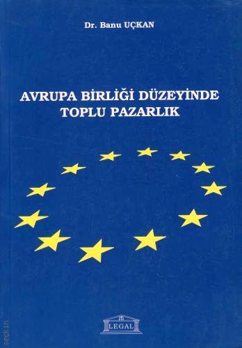Avrupa Birliği Düzeyinde Toplu Pazarlık Dr. Banu Uçkan  - Kitap