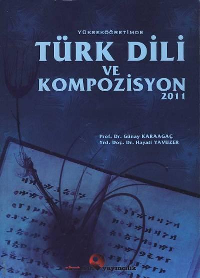 Yükseköğretimde Türk Dili ve Kompozisyon  Prof. Dr. Günay Karaağaç, Yrd. Doç. Dr. Hayati Yavuzer  - Kitap