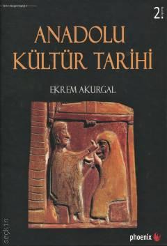 Anadolu Kültür Tarihi Ekrem Akurgal  - Kitap