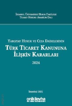 Yargıtay Hukuk ve Ceza Dairelerinin Türk Ticaret Kanununa İlişkin Kararları (2024)