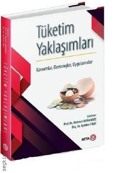 Tüketim Yaklaşımları Kavramlar – Davranışlar – Uygulamalar Prof. Dr. Mehmet Marangoz, Doç. Dr. Aytekin Fırat  - Kitap