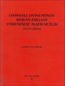 Osmanlı Döneminde Keban–Ergani Yöresinde Madencilik  (1775–1850)   - Kitap