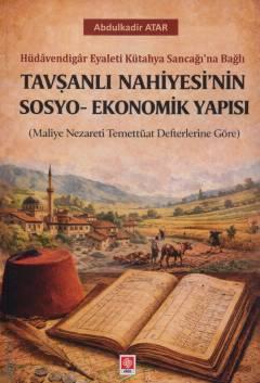 Tavşanlı Nahiyesi'nin Sosyo–Ekonomik Yapısı Abdulkadir Atar  - Kitap