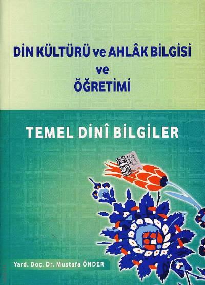 Din Kültürü ve Ahlak Bilgisi ve Öğretimi Temel Dini Bilgiler Yrd. Doç. Dr. Mustafa Önder  - Kitap
