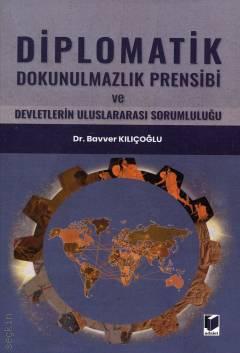 Diplomatik Dokunulmazlık Prensibi ve Devletlerin Uluslararası Sorumluluğu Dr. Bavver Kılıçoğlu  - Kitap