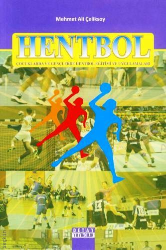 Hentbol (Çocuklarda ve Gençlerde Hentbol Eğitimi ve Uygulamaları) Mehmet Ali Çeliksoy  - Kitap